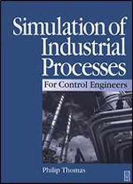 Simulation Of Industrial Processes For Control Engineers