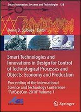 Smart Technologies And Innovations In Design For Control Of Technological Processes And Objects: Economy And Production: Proceeding Of The International Science And Technology Conference 'fareaston-20