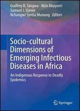Socio-cultural Dimensions Of Emerging Infectious Diseases In Africa: An Indigenous Response To Deadly Epidemics