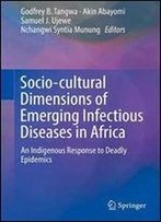 Socio-Cultural Dimensions Of Emerging Infectious Diseases In Africa: An Indigenous Response To Deadly Epidemics