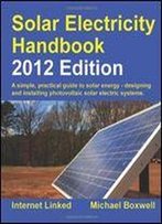 Solar Electricity Handbook: A Simple, Practical Guide To Solar Energy : How To Design And Install Photovoltaic Solar Electric Systems