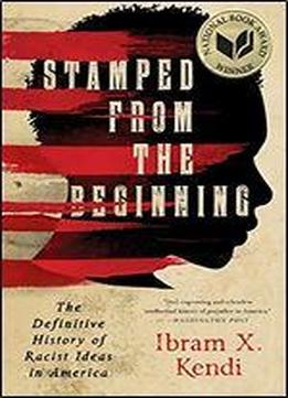 Stamped From The Beginning: The Definitive History Of Racist Ideas In America