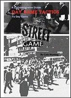 Street Game: Day Game Tactics: A Comprehensive Guide To Day Game