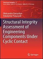 Structural Integrity Assessment Of Engineering Components Under Cyclic Contact