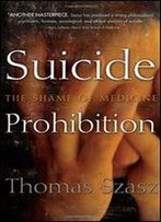 Suicide Prohibition: The Shame Of Medicine