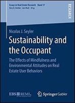 Sustainability And The Occupant: The Effects Of Mindfulness And Environmental Attitudes On Real Estate User Behaviors (Essays In Real Estate Research)