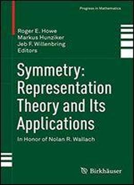 Symmetry: Representation Theory And Its Applications: In Honor Of Nolan R. Wallach (progress In Mathematics)