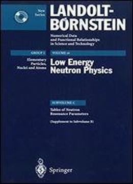 Tables Of Neutron Resonance Parameters (supplement To Subvolume B) (landolt-bornstein: Numerical Data And Functional Relationships In Science And Technology - New Series)