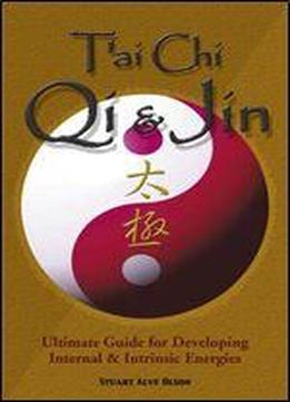 T'ai Chi Qi & Jin: Ultimate Guide For Developing Internal & Intrinsic Energies