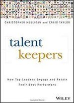 Talent Keepers: How Top Leaders Engage And Retain Their Best Performers