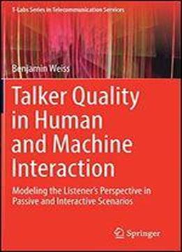 Talker Quality In Human And Machine Interaction: Modeling The Listeners Perspective In Passive And Interactive Scenarios