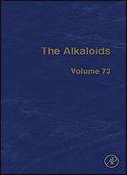 The Alkaloids, Volume 73: Chemistry And Biology