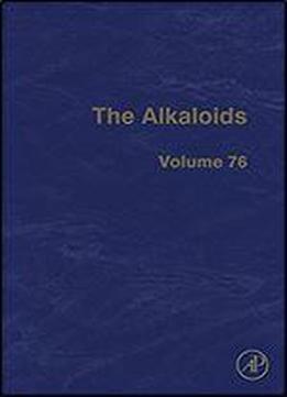 The Alkaloids, Volume 76: Chemistry And Biology