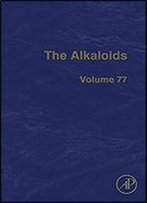 The Alkaloids, Volume 77: Chemistry And Biology