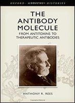 The Antibody Molecule: From Antitoxins To Therapeutic Antibodies