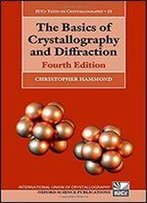 The Basics Of Crystallography And Diffraction: Fourth Edition (International Union Of Crystallography Texts On Crystallography)