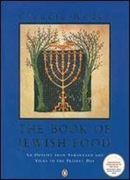 The Book Of Jewish Food: An Odyssey From Samarkand And Vilna To The Present Day