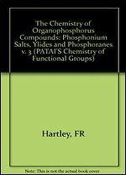 The Chemistry Of Organophosphorus Compounds, Volume 3: Phosphonium Salts, Ylides And Phosphoranes (patai's Chemistry Of Functional Groups)