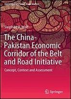 The China-Pakistan Economic Corridor Of The Belt And Road Initiative: Concept, Context And Assessment