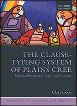 The Clause-typing System Of Plains Cree: Indexicality, Anaphoricity, And Contrast