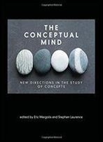 The Conceptual Mind: New Directions In The Study Of Concepts