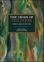 The Crisis Of Ugliness: From Cubism To Pop-Art (Historical Materialism)