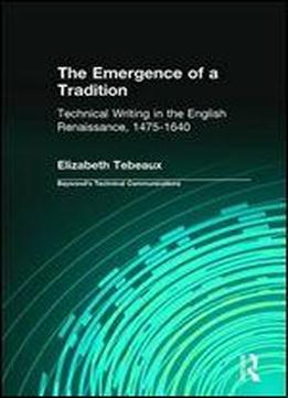 The Emergence Of A Tradition: Technical Writing In The English Renaissance, 1475-1640