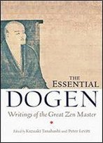 The Essential Dogen: Writings Of The Great Zen Master