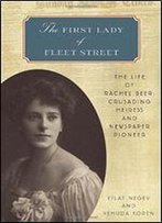 The First Lady Of Fleet Street: The Life Of Rachel Beer: Crusading Heiress And Newspaper Pioneer