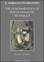 The Fundamentals Of Psychoanalytic Technique