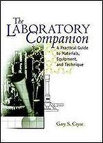 The Laboratory Companion: A Practical Guide To Materials, Equipment, And Technique