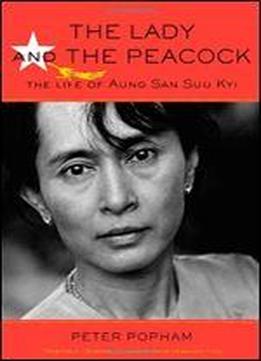 The Lady And The Peacock: The Life Of Aung San Suu Kyi