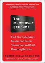 The Membership Economy: Find Your Super Users, Master The Forever Transaction, And Build Recurring Revenue