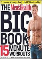 The Men's Health Big Book Of 15-Minute Workouts: A Leaner, Stronger Body In 15 Minutes A Day!