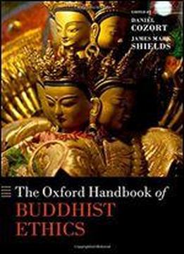The Oxford Handbook Of Buddhist Ethics