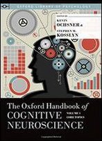The Oxford Handbook Of Cognitive Neuroscience, Volume 1: Core Topics