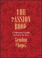 The Passion Book: A Tibetan Guide To Love And Sex (Buddhism And Modernity)