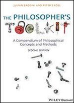 The Philosopher's Toolkit: A Compendium Of Philosophical Concepts And Methods