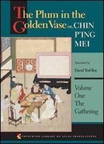 The Plum In The Golden Vase, Or, Chin P_Ing Mei: The Gathering