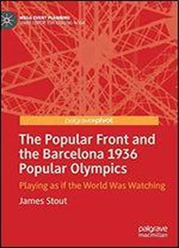 The Popular Front And The Barcelona 1936 Popular Olympics: Playing As If The World Was Watching