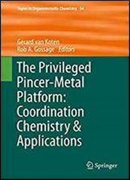 The Privileged Pincer-metal Platform: Coordination Chemistry & Applications (topics In Organometallic Chemistry)