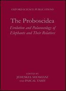 The Proboscidea: Evolution And Palaeoecology Of Elephants And Their Relatives