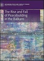 The Rise And Fall Of Peacebuilding In The Balkans