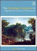 The Routledge Companion To Eighteenth Century Philosophy