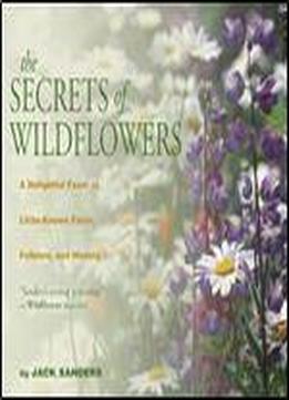The Secrets Of Wildflowers: A Delightful Feast Of Little-known Facts, Folklore, And History