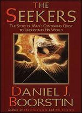 The Seekers: The Story Of Man's Continuing Quest To Understand His World