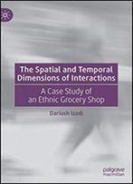 The Spatial And Temporal Dimensions Of Interactions: A Case Study Of An Ethnic Grocery Shop