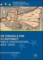 The Struggle For Eu Legitimacy: Public Contestation, 1950-2005
