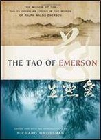 The Tao Of Emerson: The Wisdom Of The Tao Te Ching As Found In The Words Of Ralph Waldo Emerson