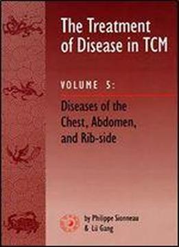 The Treatment Of Disease In Tcm: Diseases Of The Chest, Abdomen, And Rib-side